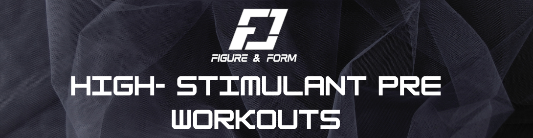 High- Stimulant Pre Workouts